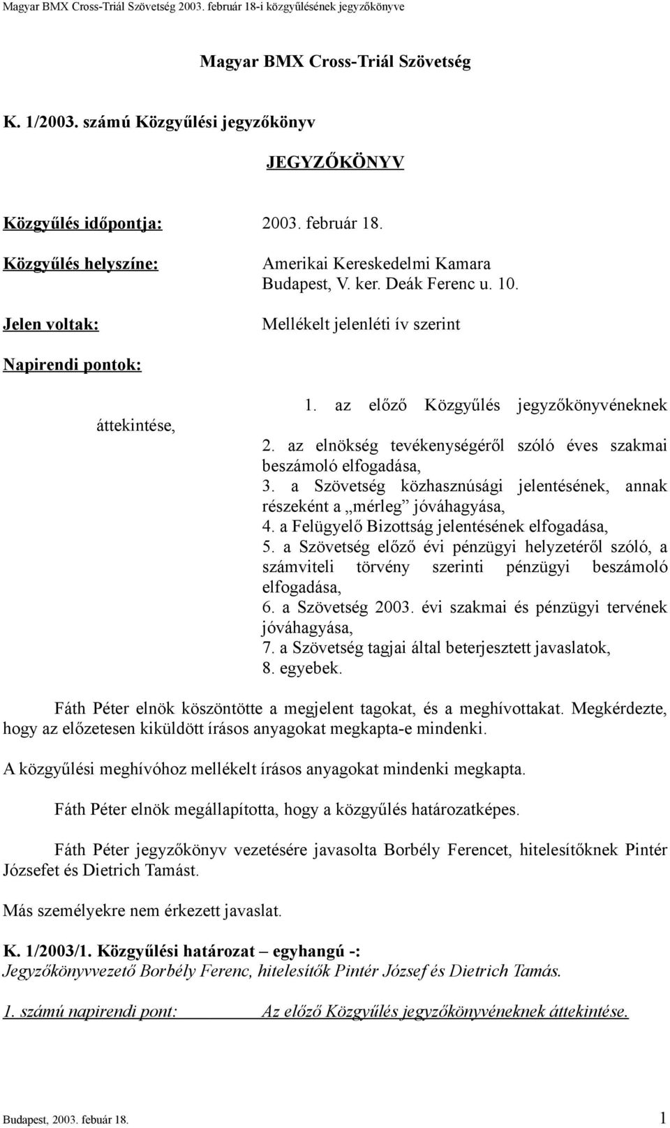 az elnökség tevékenységéről szóló éves szakmai beszámoló elfogadása, 3. a Szövetség közhasznúsági jelentésének, annak részeként a mérleg jóváhagyása, 4.