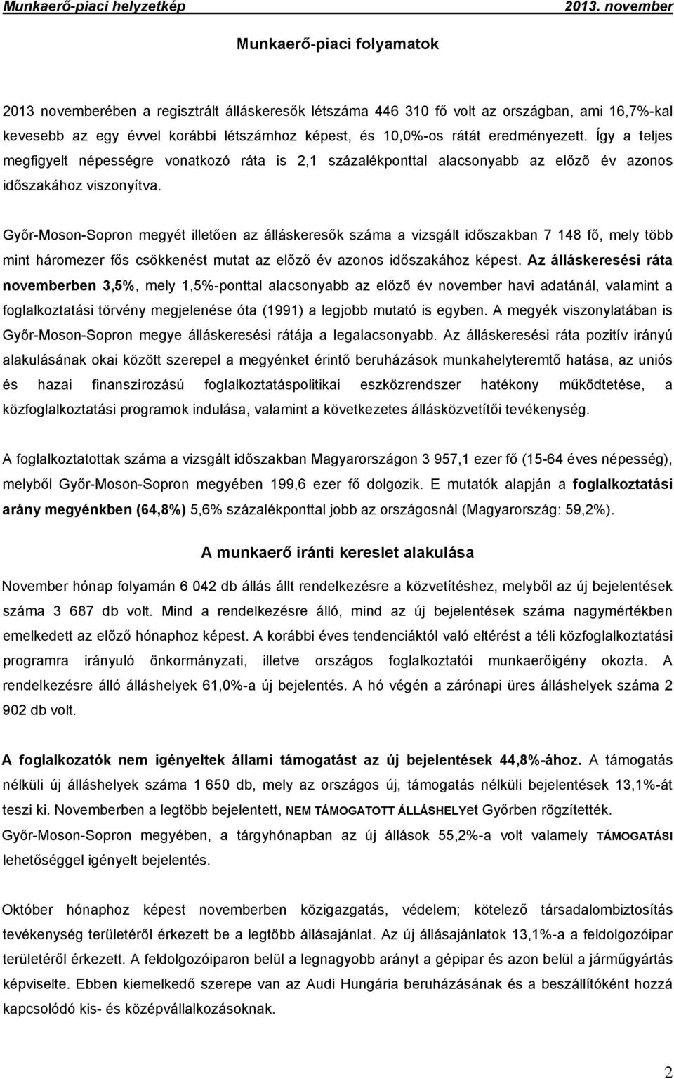 Győr-Moson-Sopron megyét illetően az álláskeresők száma a vizsgált időszakban 7 148 fő, mely több mint háromezer fős csökkenést mutat az előző év azonos időszakához képest.