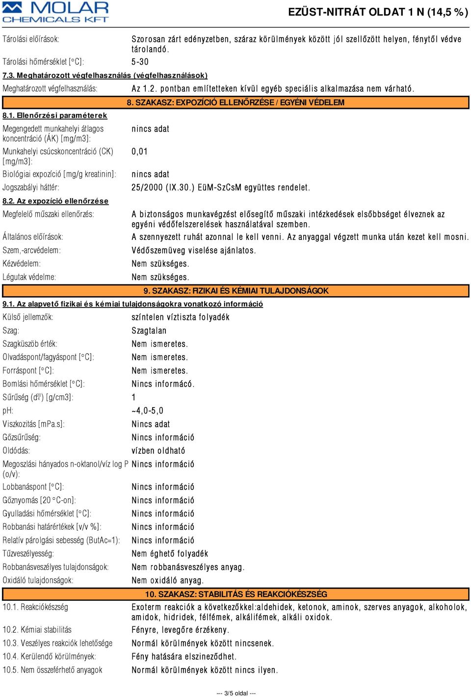 Ellenőrzési paraméterek Megengedett munkahelyi átlagos koncentráció (ÁK) [mg/m3]: Munkahelyi csúcskoncentráció (CK) [mg/m3]: Biológiai expozíció [mg/g kreatinin]: Jogszabályi háttér: 8.2.