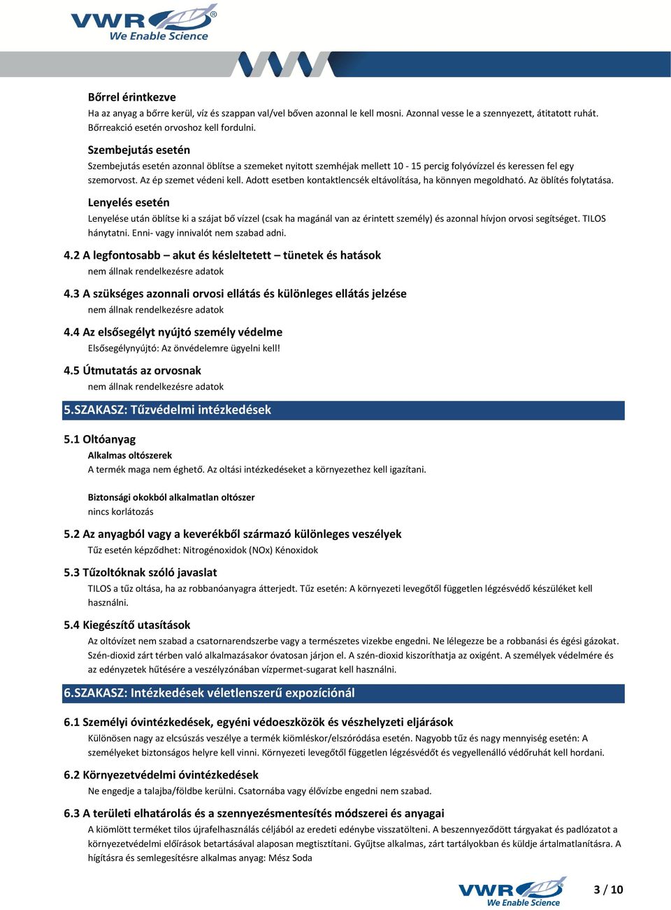 Adott esetben kontaktlencsék eltávolítása, ha könnyen megoldható. Az öblítés folytatása.