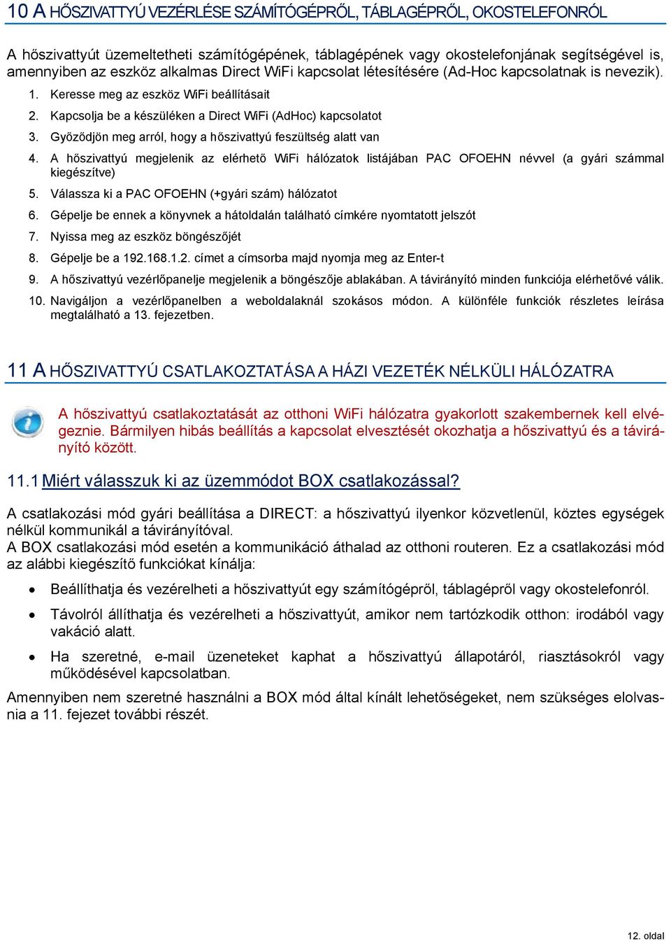 Gy z djön meg arról, hogy a h szivattyú feszültség alatt van 4. A h szivattyú megjelenik az elérhet WiFi hálózatok listájában PAC OFOEHN névvel (a gyári számmal kiegészítve) 5.