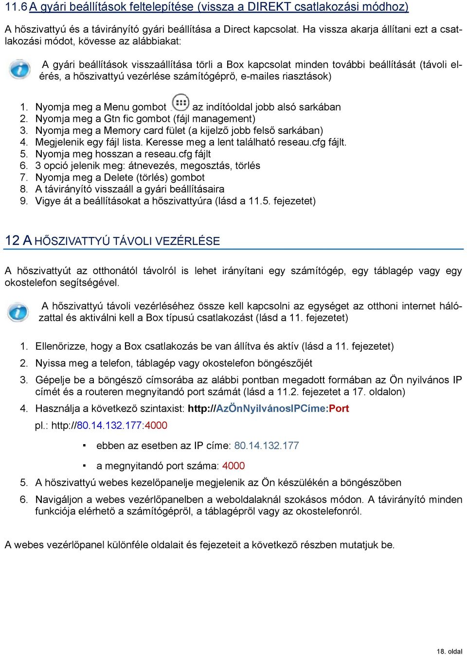 számítógépr, e-mailes riasztások) 1. Nyomja meg a Menu gombot az indítóoldal jobb alsó sarkában 2. Nyomja meg a Gtn fic gombot (fájl management) 3.