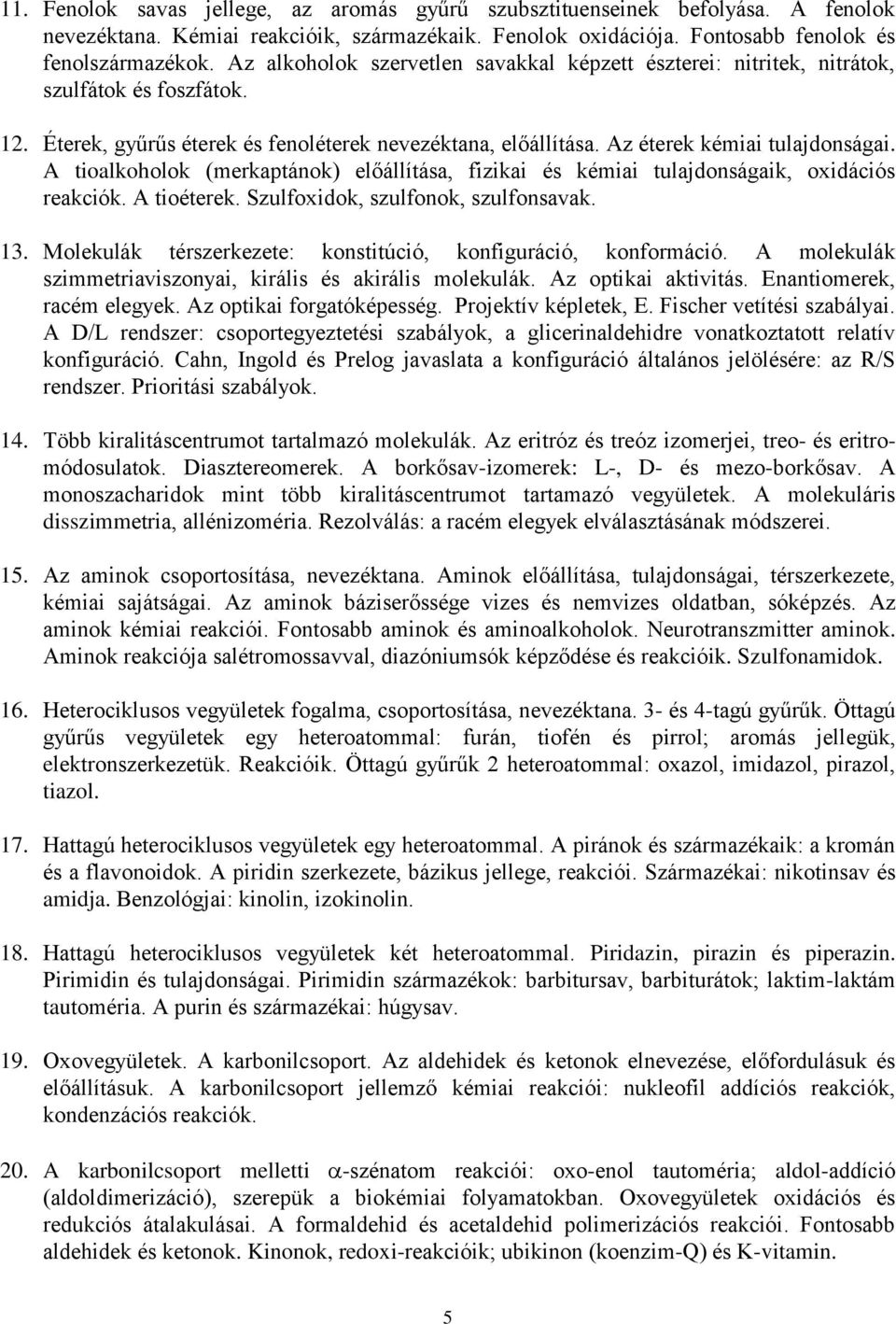 A tioalkoholok (merkaptánok) előállítása, fizikai és kémiai tulajdonságaik, oxidációs reakciók. A tioéterek. Szulfoxidok, szulfonok, szulfonsavak. 13.