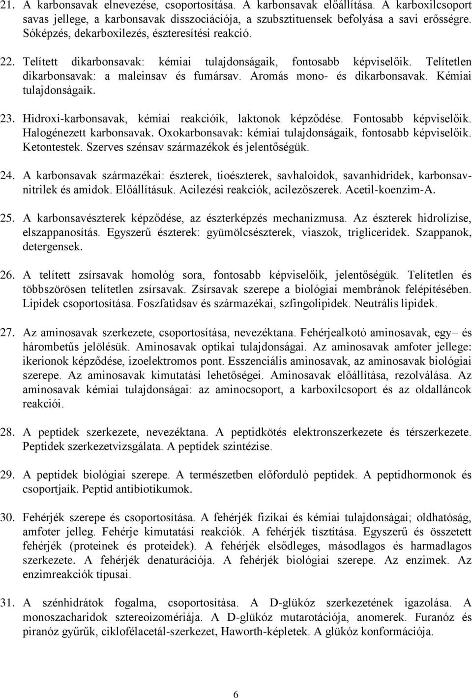 Aromás mono- és dikarbonsavak. Kémiai tulajdonságaik. 23. Hidroxi-karbonsavak, kémiai reakcióik, laktonok képződése. Fontosabb képviselőik. Halogénezett karbonsavak.