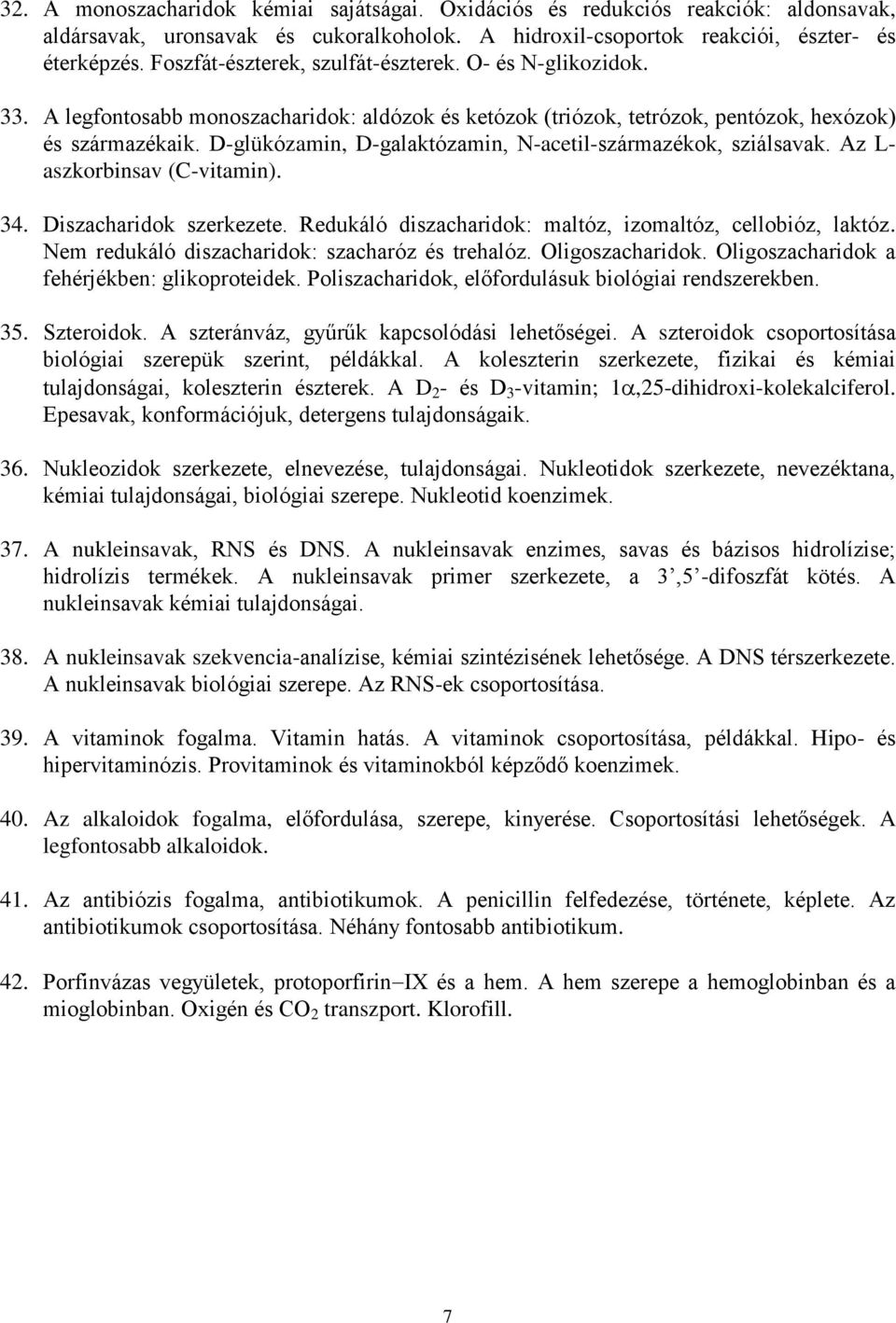 D-glükózamin, D-galaktózamin, N-acetil-származékok, sziálsavak. Az L- aszkorbinsav (C-vitamin). 34. Diszacharidok szerkezete. Redukáló diszacharidok: maltóz, izomaltóz, cellobióz, laktóz.