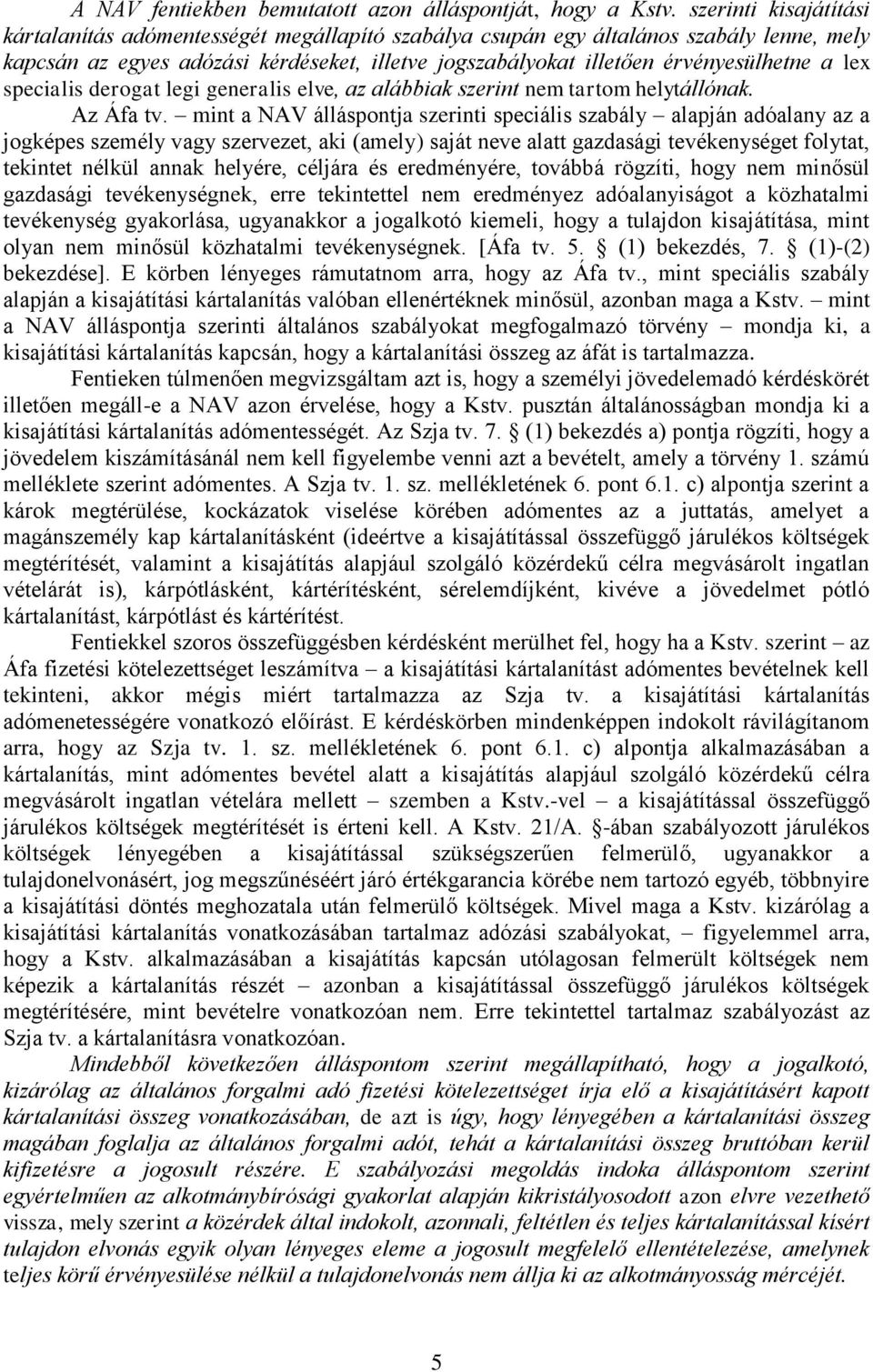 lex specialis derogat legi generalis elve, az alábbiak szerint nem tartom helytállónak. Az Áfa tv.