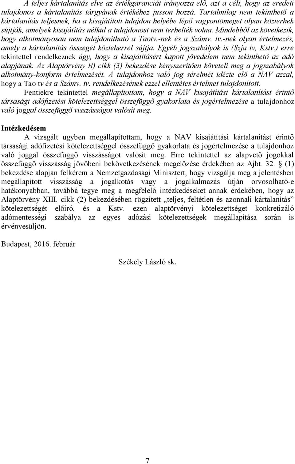 Mindebből az következik, hogy alkotmányosan nem tulajdonítható a Taotv.-nek és a Számv. tv.-nek olyan értelmezés, amely a kártalanítás összegét közteherrel sújtja.