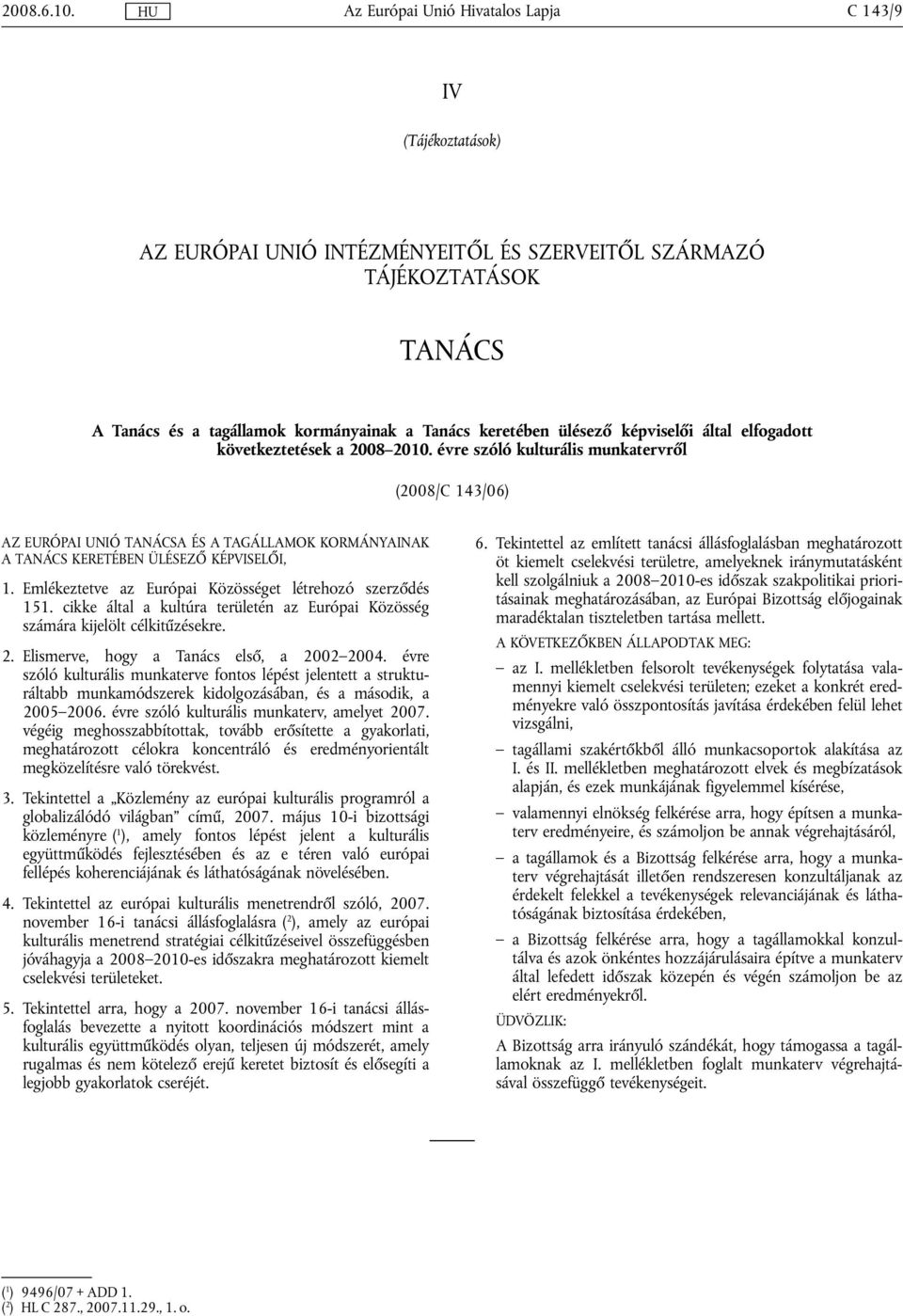 következtetések a 2008 2010. évre szóló kulturális munkatervről (2008/C 143/06) AZ EURÓPAI UNIÓ TANÁCSA ÉS A TAGÁLLAMOK KORMÁNYAINAK A TANÁCS KERETÉBEN ÜLÉSEZŐ KÉPVISELŐI, 1.