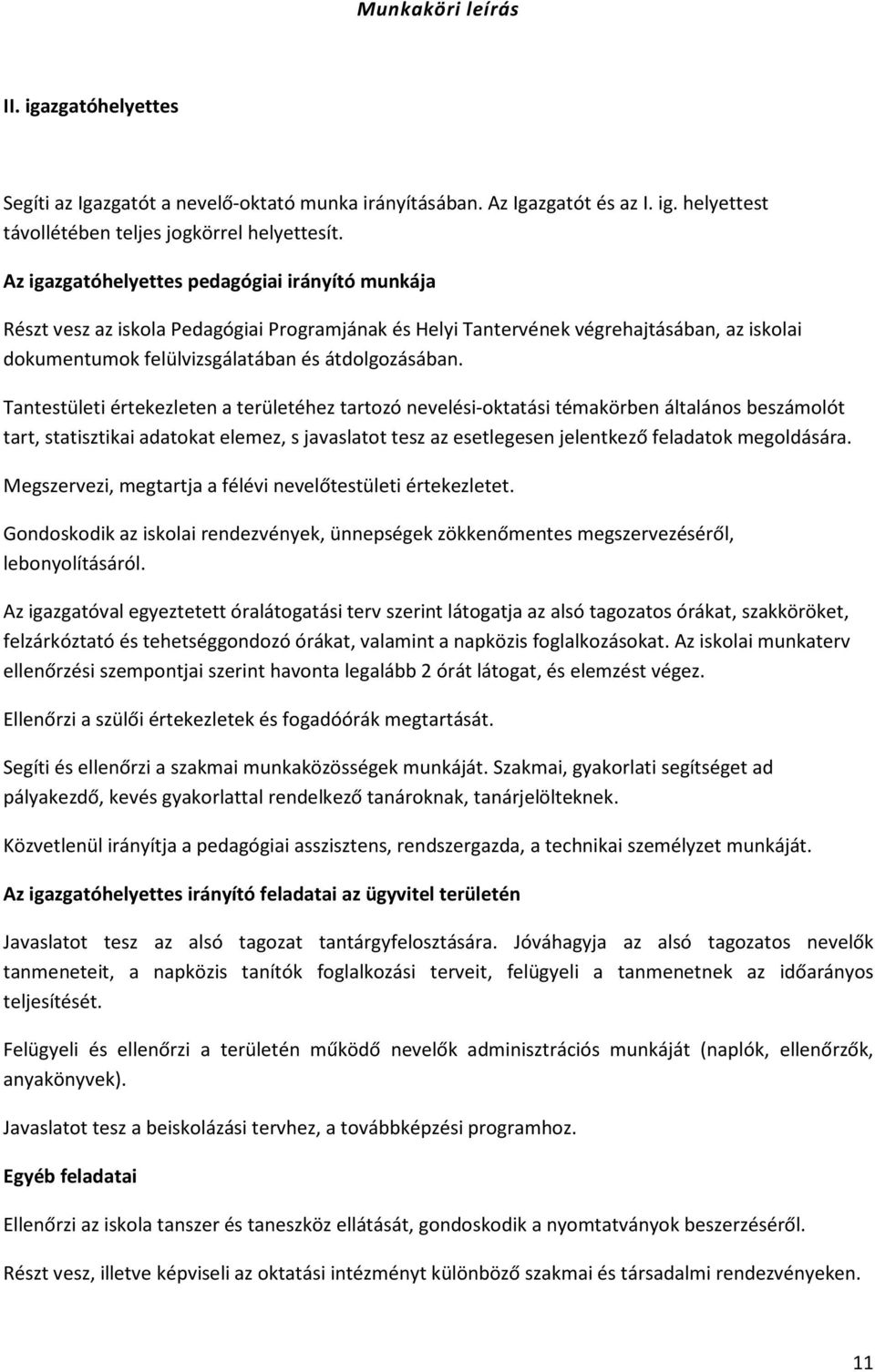 Tantestületi értekezleten a területéhez tartozó nevelési-oktatási témakörben általános beszámolót tart, statisztikai adatokat elemez, s javaslatot tesz az esetlegesen jelentkező feladatok megoldására.