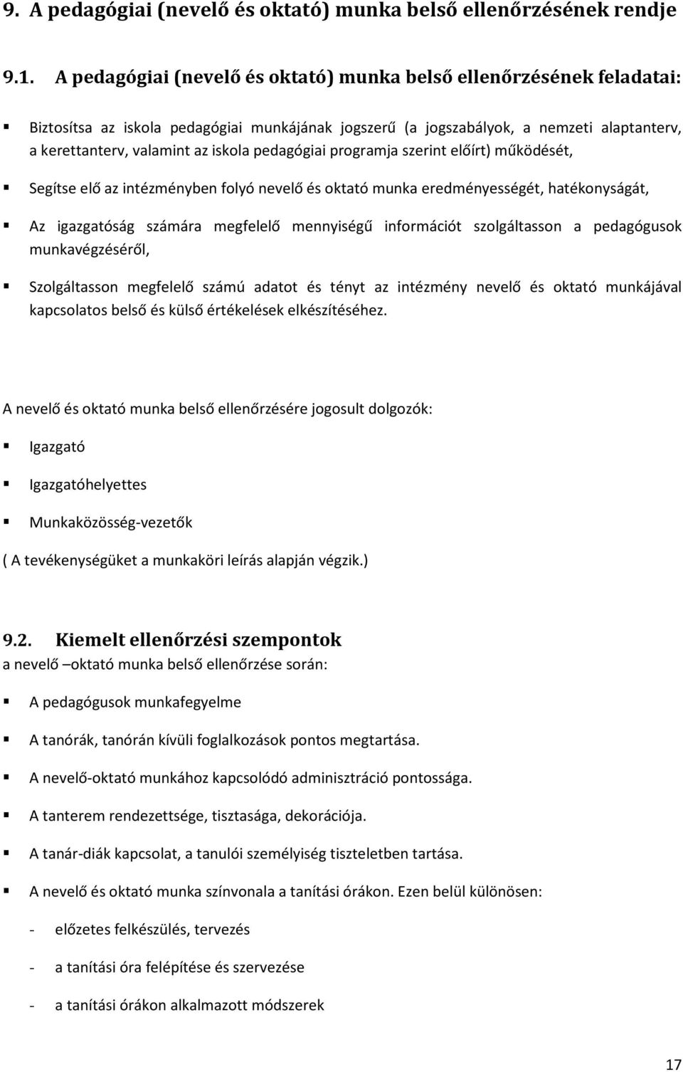pedagógiai programja szerint előírt) működését, Segítse elő az intézményben folyó nevelő és oktató munka eredményességét, hatékonyságát, Az igazgatóság számára megfelelő mennyiségű információt