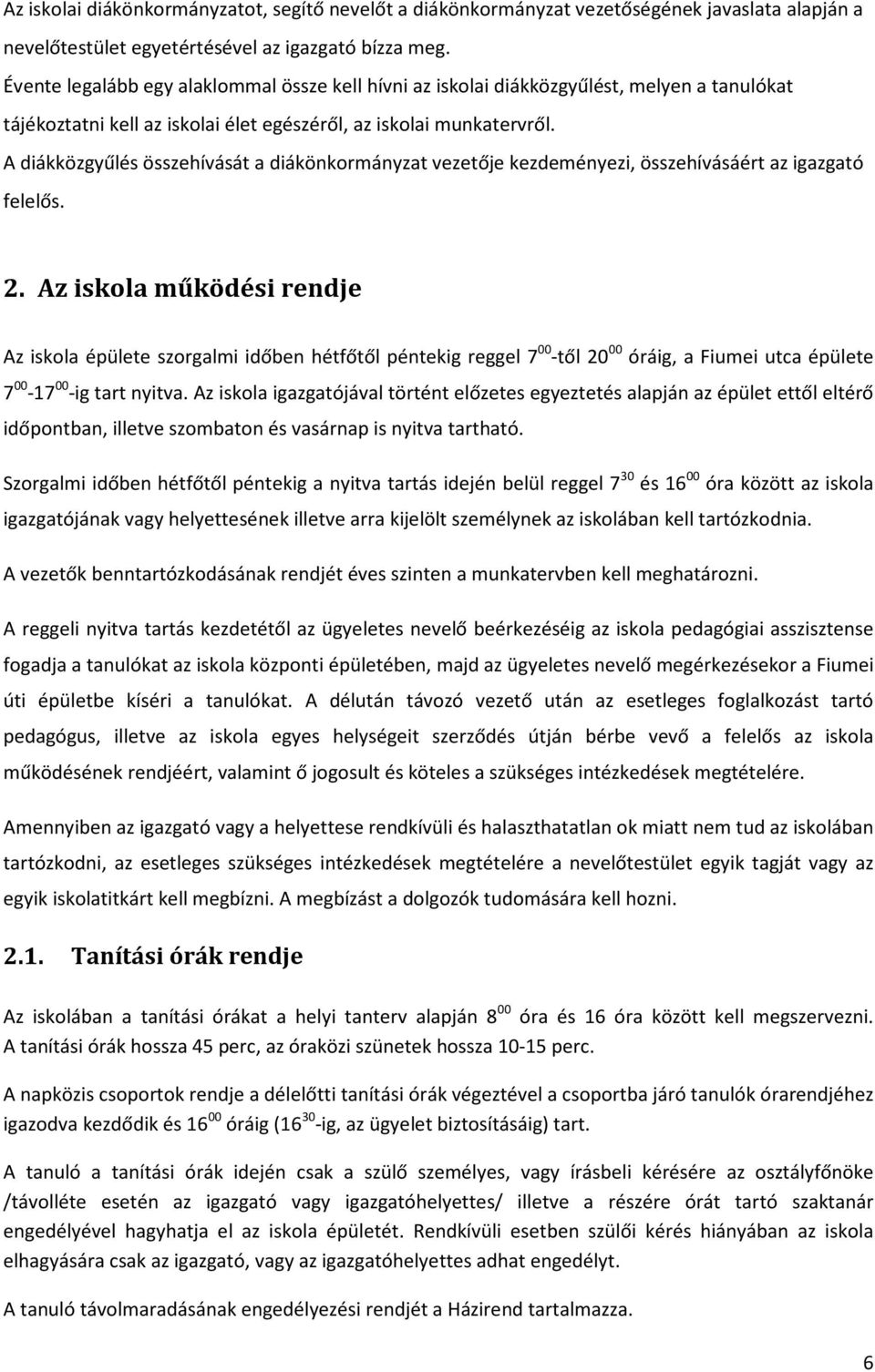 A diákközgyűlés összehívását a diákönkormányzat vezetője kezdeményezi, összehívásáért az igazgató felelős. 2.
