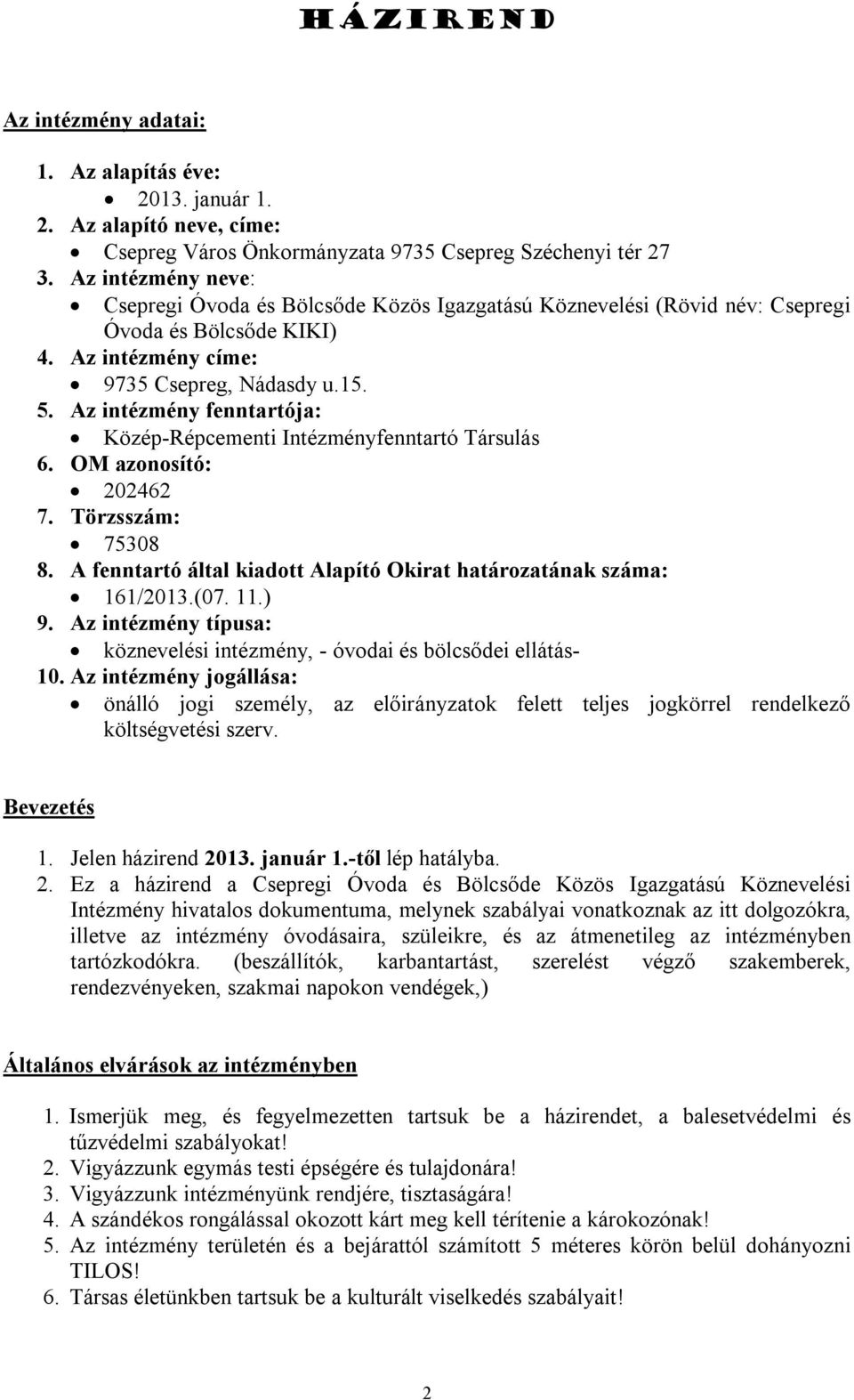Az intézmény fenntartója: Közép-Répcementi Intézményfenntartó Társulás 6. OM azonosító: 202462 7. Törzsszám: 75308 8. A fenntartó által kiadott Alapító Okirat határozatának száma: 161/2013.(07. 11.