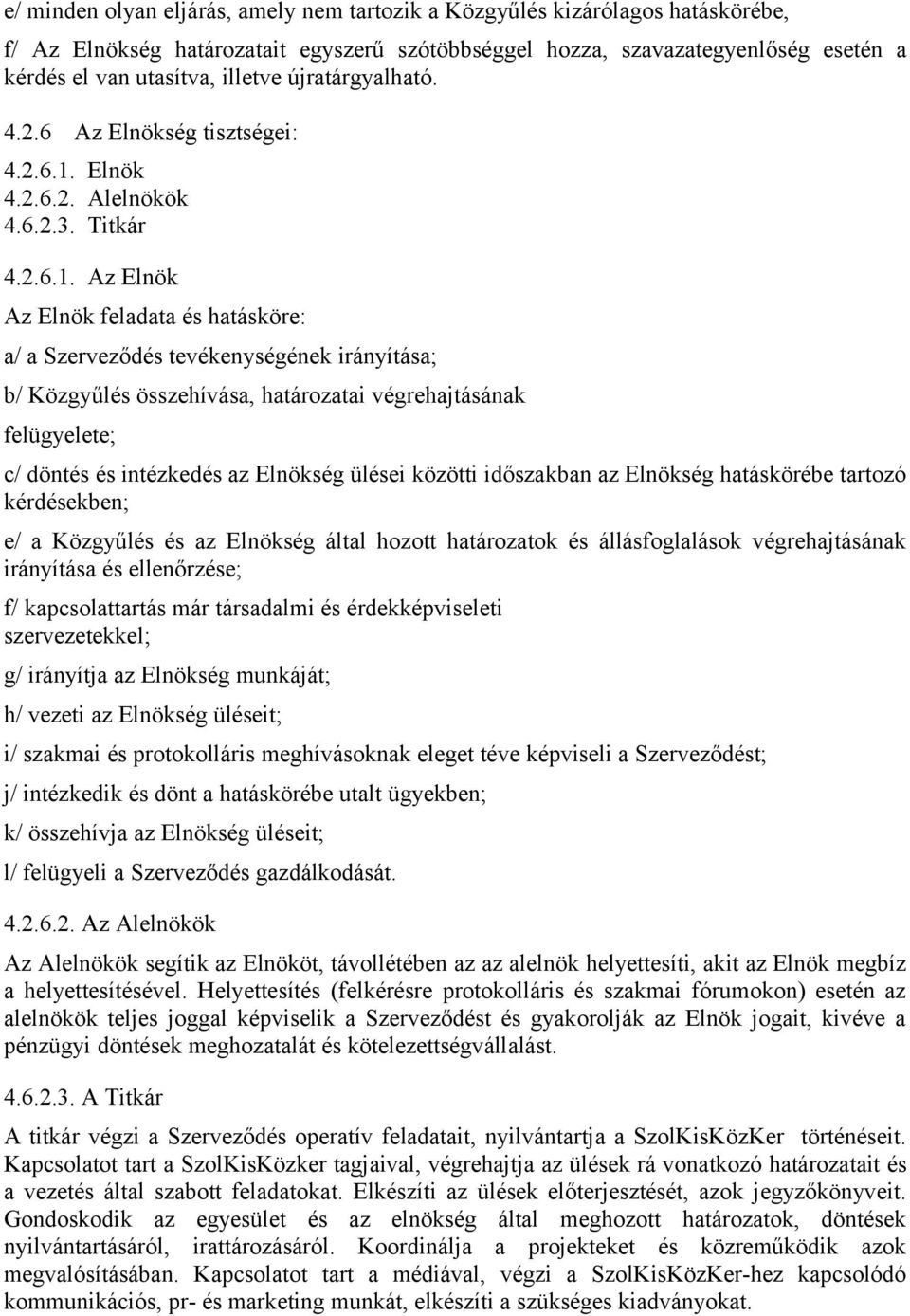 Elnök 4.2.6.2. Alelnökök 4.6.2.3. Titkár 4.2.6.1.