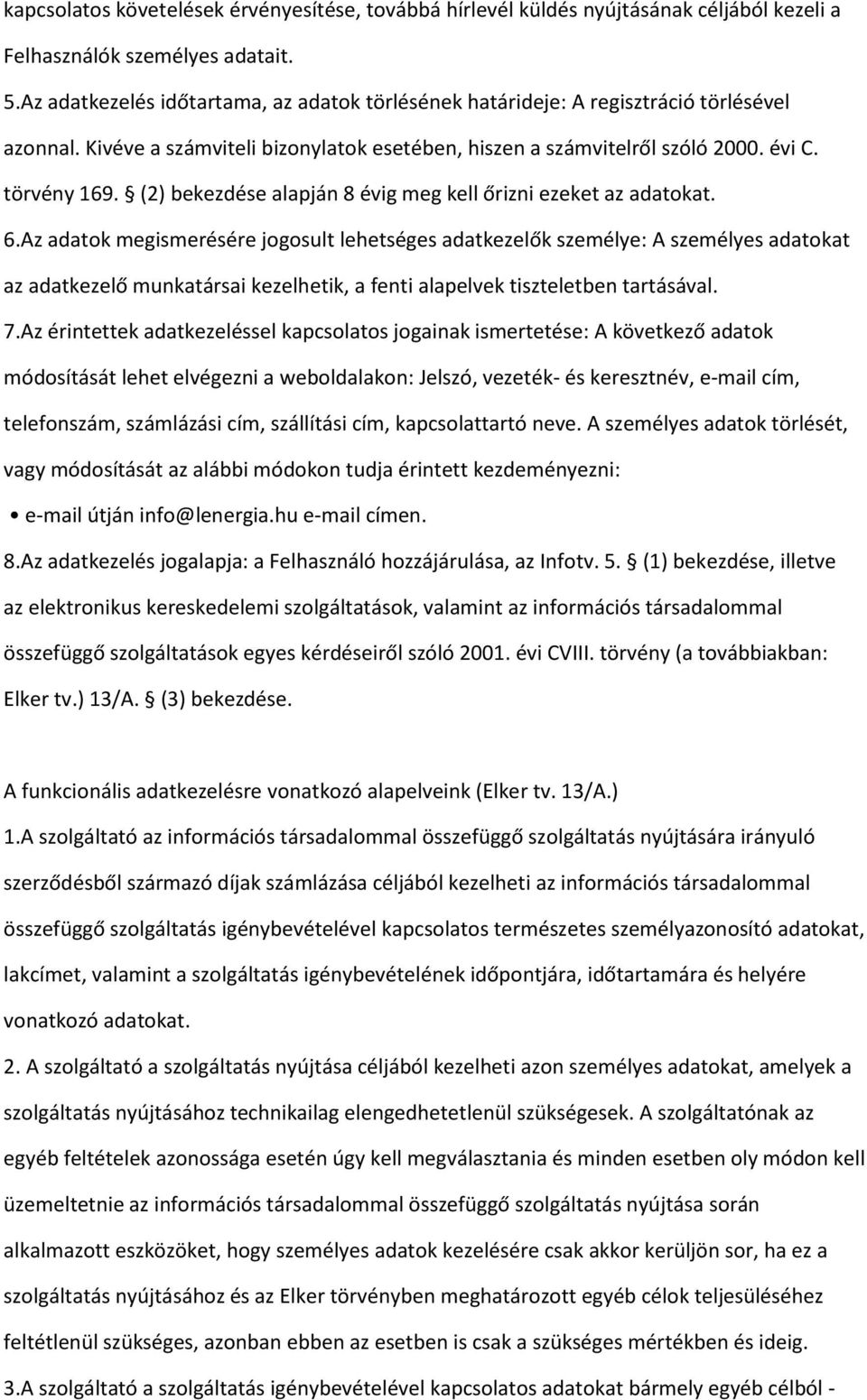 (2) bekezdése alapján 8 évig meg kell őrizni ezeket az adatokat. 6.