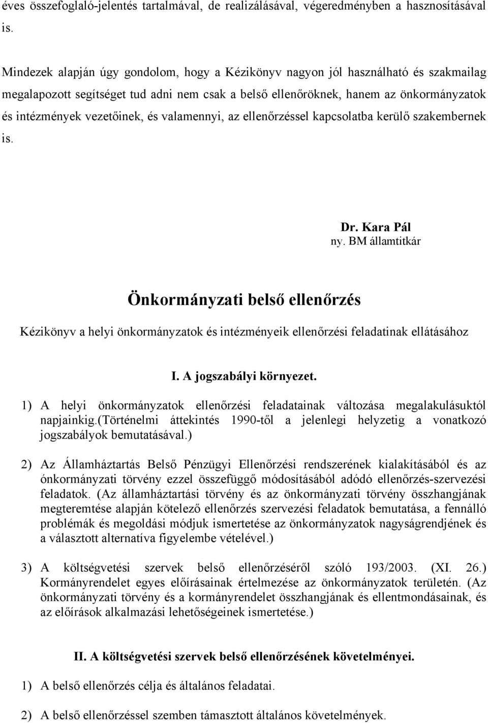 és valamennyi, az ellenőrzéssel kapcsolatba kerülő szakembernek is. Dr. Kara Pál ny.