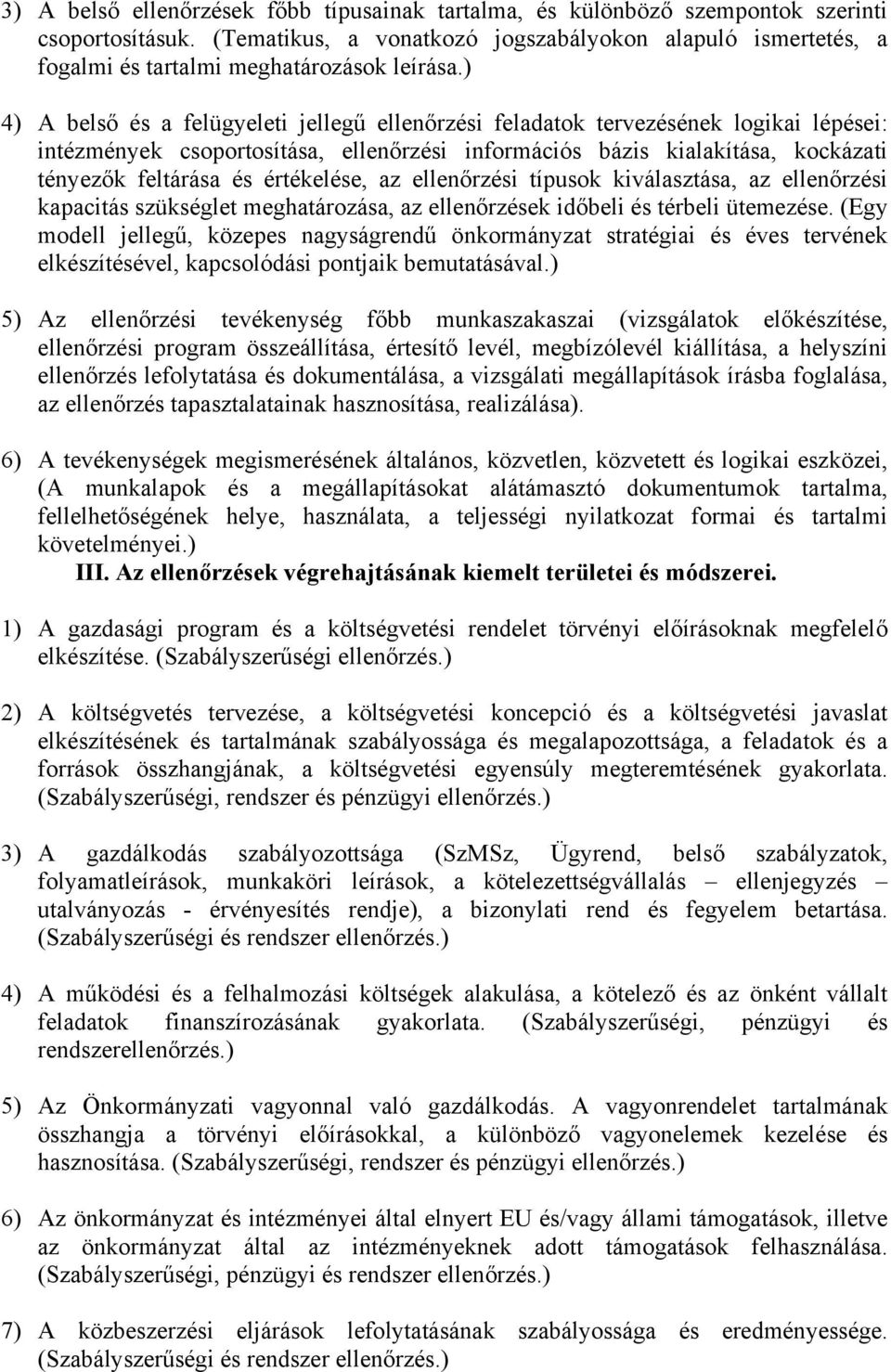 ) 4) A belső és a felügyeleti jellegű ellenőrzési feladatok tervezésének logikai lépései: intézmények csoportosítása, ellenőrzési információs bázis kialakítása, kockázati tényezők feltárása és