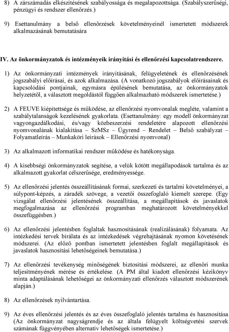 1) Az önkormányzati intézmények irányításának, felügyeletének és ellenőrzésének jogszabályi előírásai, és azok alkalmazása.