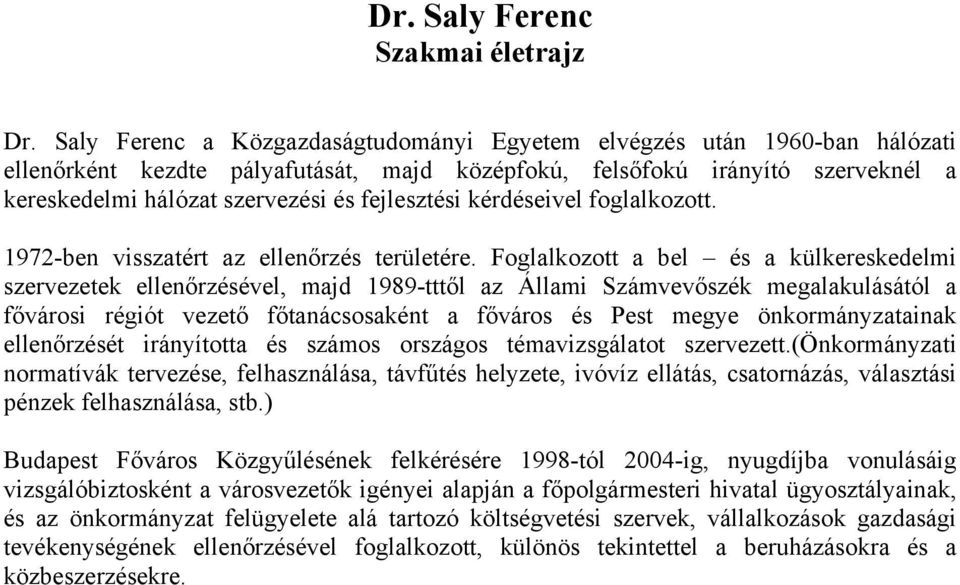 fejlesztési kérdéseivel foglalkozott. 1972-ben visszatért az ellenőrzés területére.