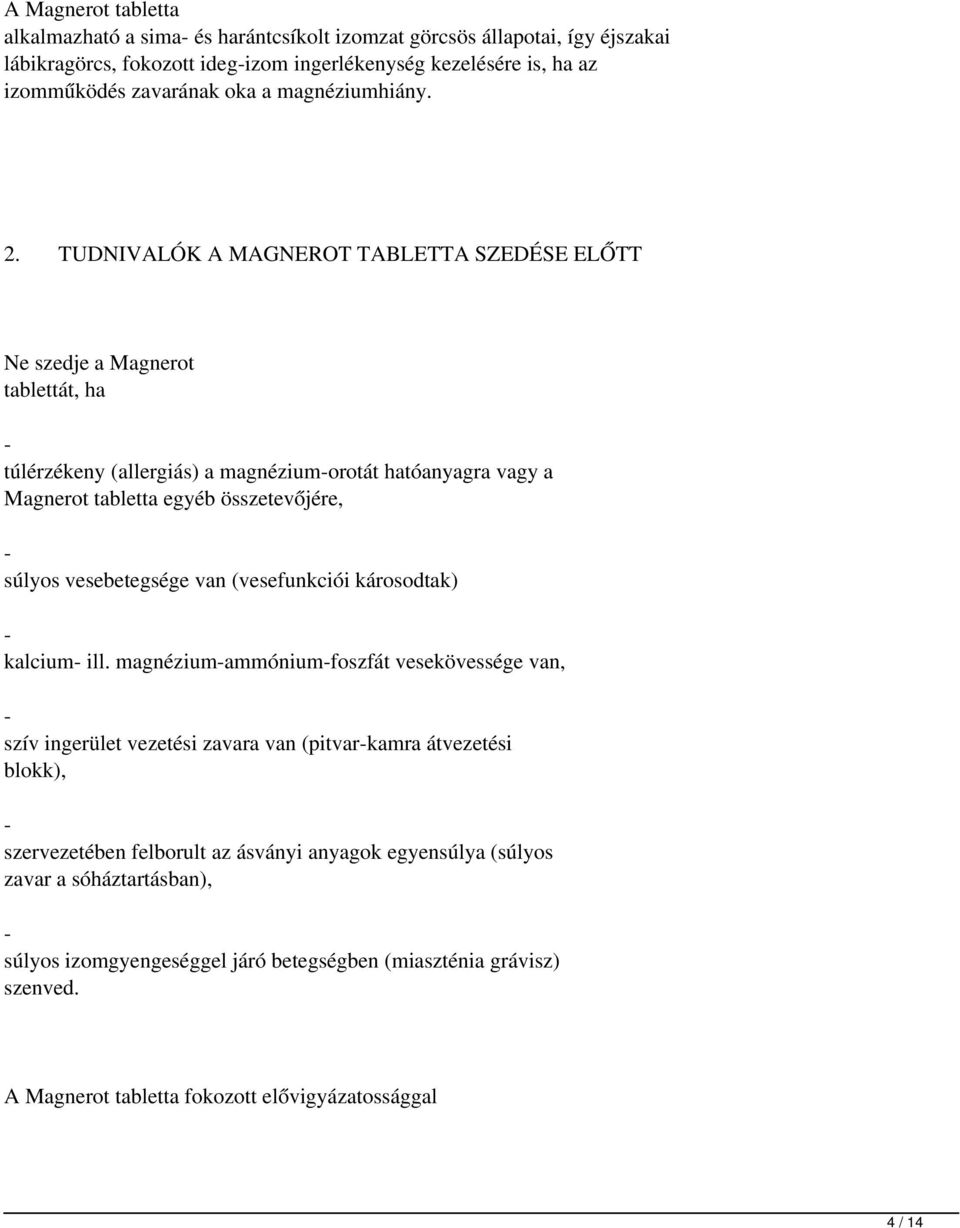 TUDNIVALÓK A MAGNEROT TABLETTA SZEDÉSE ELŐTT Ne szedje a Magnerot tablettát, ha - túlérzékeny (allergiás) a magnézium-orotát hatóanyagra vagy a Magnerot tabletta egyéb összetevőjére, - súlyos