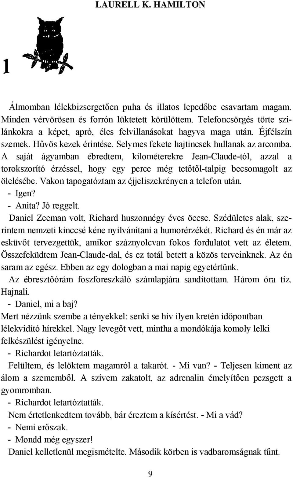 A saját ágyamban ébredtem, kilométerekre Jean-Claude-tól, azzal a torokszorító érzéssel, hogy egy perce még tetőtől-talpig becsomagolt az ölelésébe.