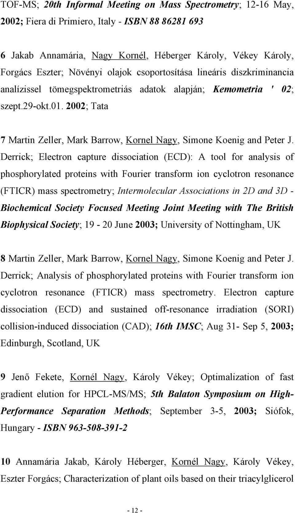 2002; Tata 7 Martin Zeller, Mark Barrow, Kornel Nagy, Simone Koenig and Peter J.