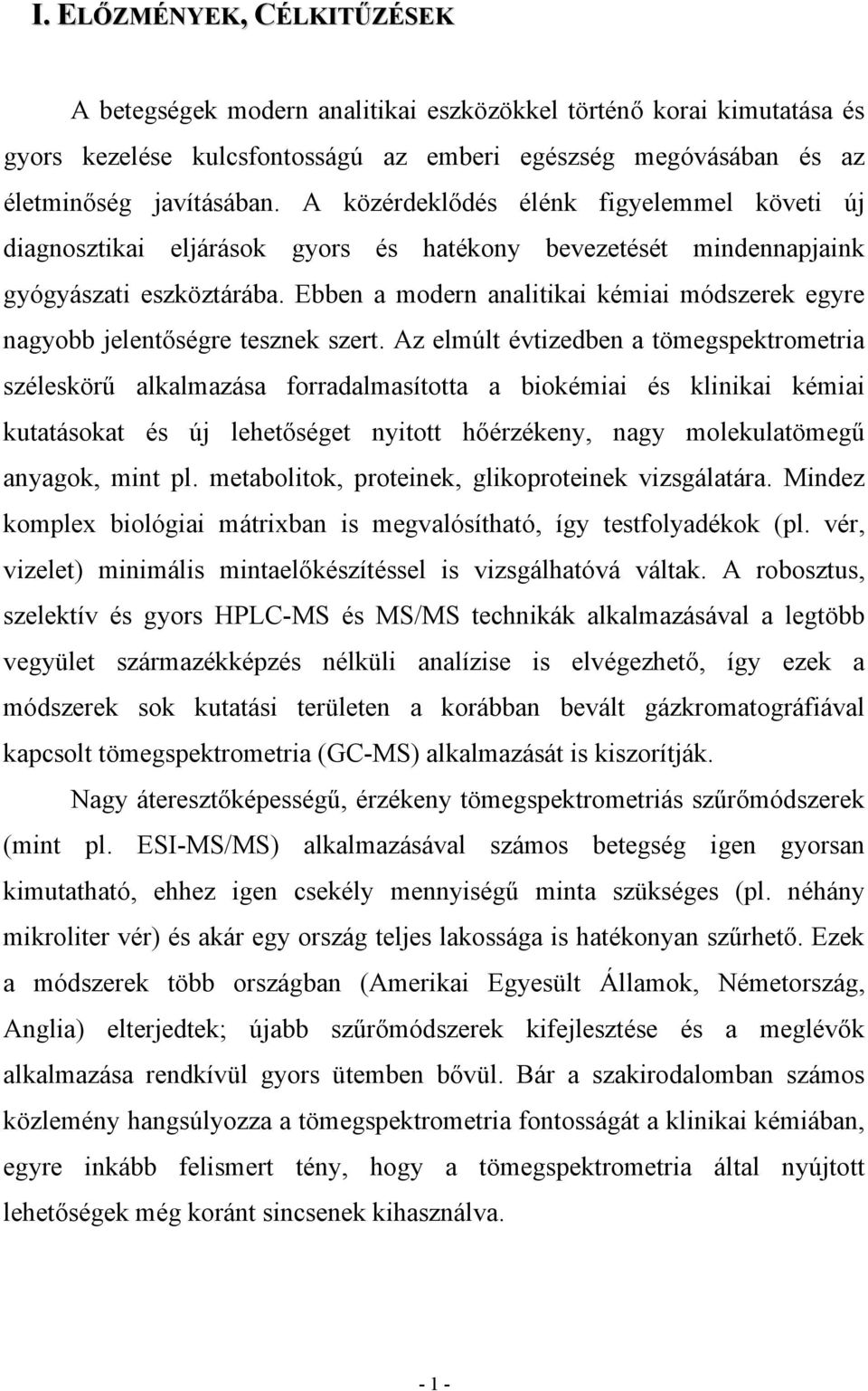 Ebben a modern analitikai kémiai módszerek egyre nagyobb jelentőségre tesznek szert.