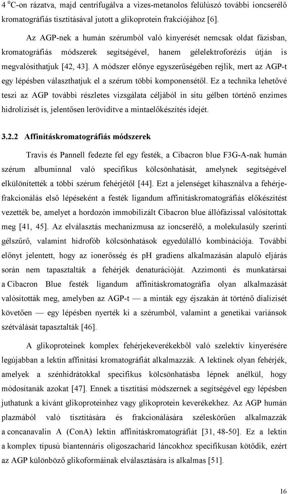 A módszer elınye egyszerőségében rejlik, mert az AGP-t egy lépésben választhatjuk el a szérum többi komponensétıl.