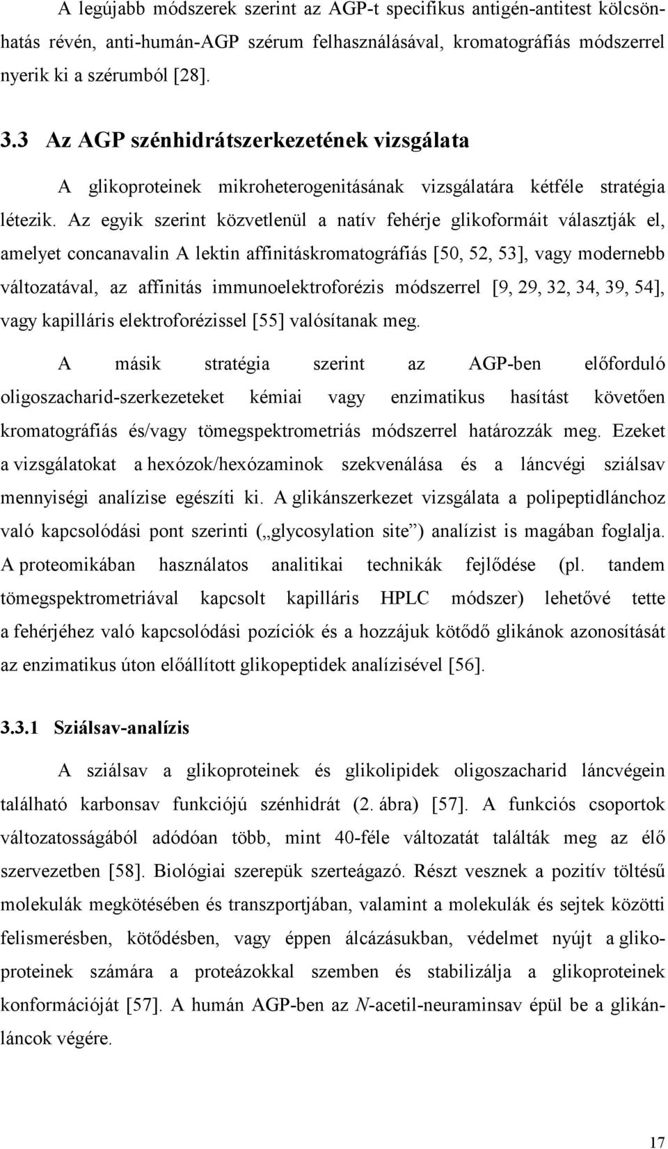 Az egyik szerint közvetlenül a natív fehérje glikoformáit választják el, amelyet concanavalin A lektin affinitáskromatográfiás [50, 52, 53], vagy modernebb változatával, az affinitás