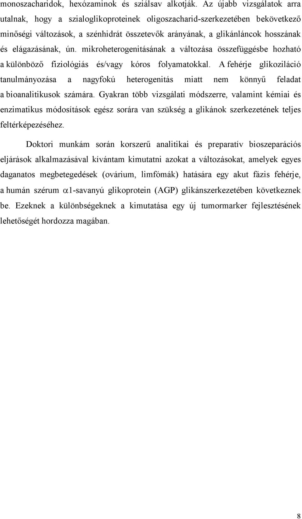 elágazásának, ún. mikroheterogenitásának a változása összefüggésbe hozható a különbözı fiziológiás és/vagy kóros folyamatokkal.