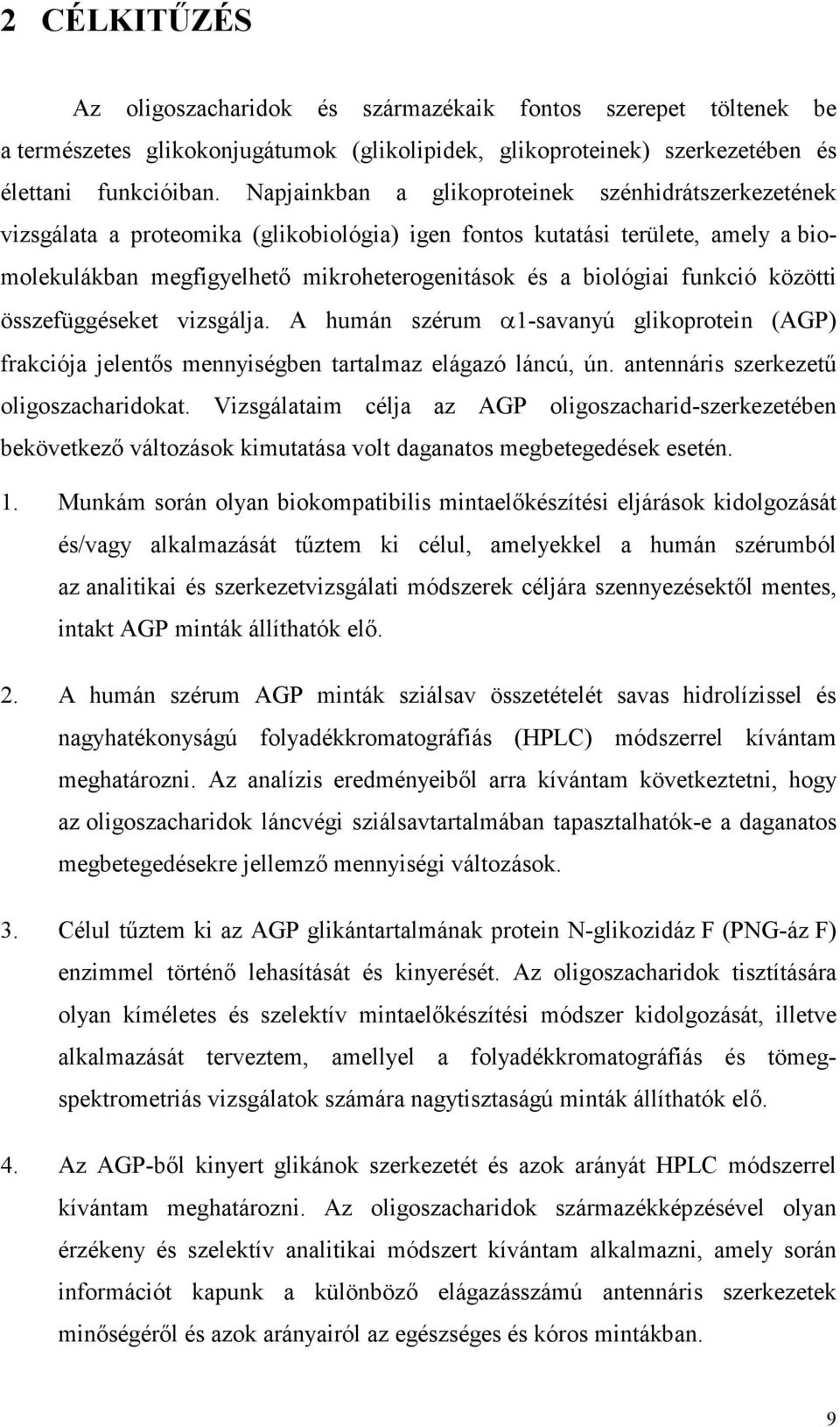 funkció közötti összefüggéseket vizsgálja. A humán szérum α1-savanyú glikoprotein (AGP) frakciója jelentıs mennyiségben tartalmaz elágazó láncú, ún. antennáris szerkezető oligoszacharidokat.
