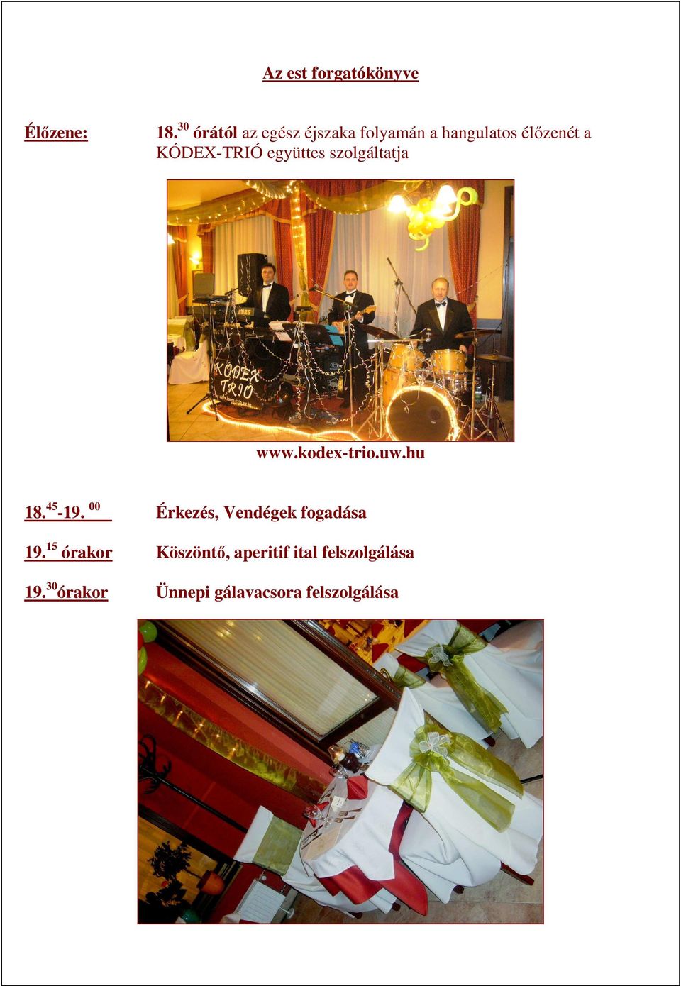együttes szolgáltatja www.kodex-trio.uw.hu 18. 45-19.