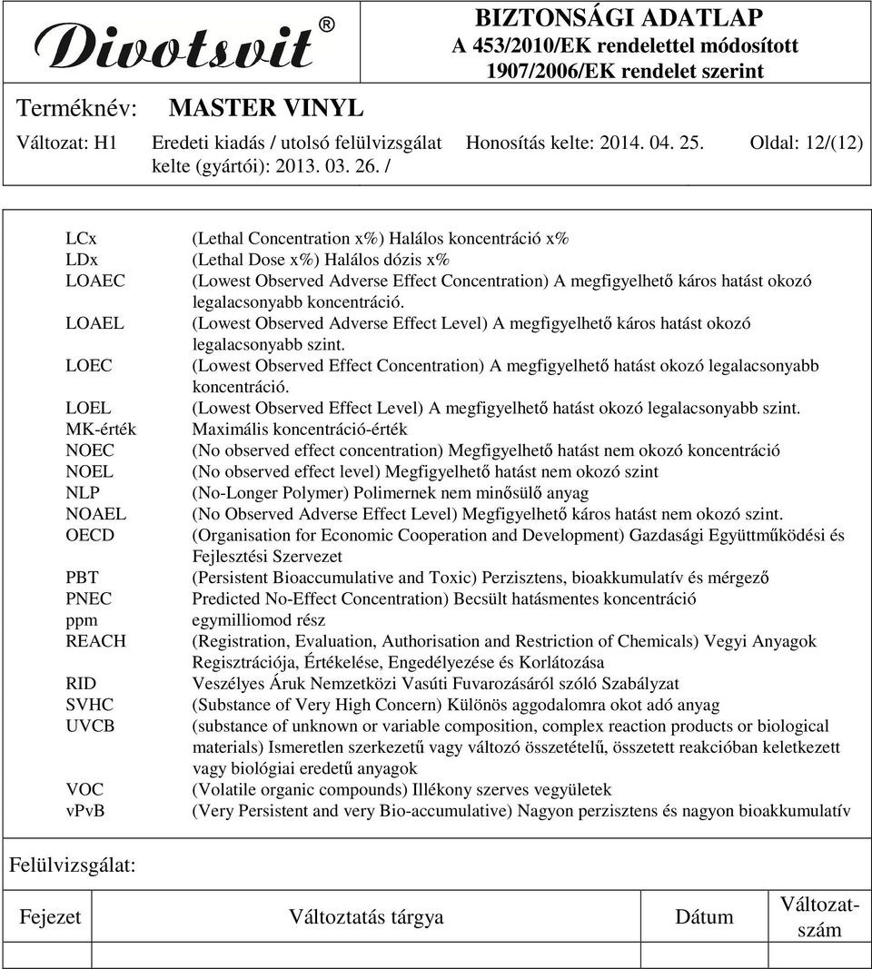 legalacsonyabb koncentráció. LOAEL (Lowest Observed Adverse Effect Level) A megfigyelhető káros hatást okozó legalacsonyabb szint.