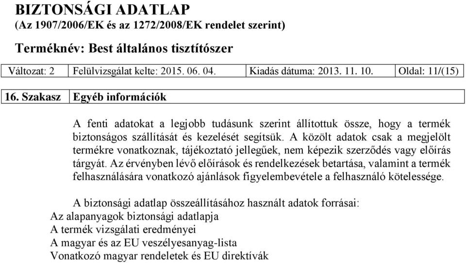 A közölt adatok csak a megjelölt termékre vonatkoznak, tájékoztató jellegűek, nem képezik szerződés vagy előírás tárgyát.