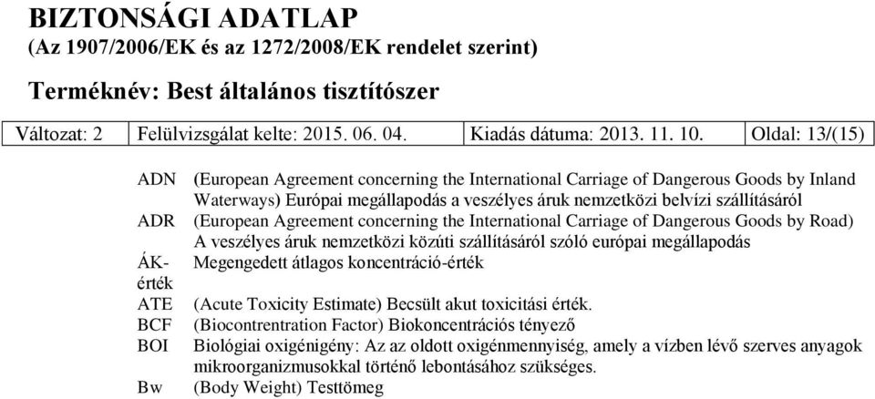 (European Agreement concerning the International Carriage of Dangerous Goods by Road) A veszélyes áruk nemzetközi közúti szállításáról szóló európai megállapodás ÁKérték Megengedett átlagos