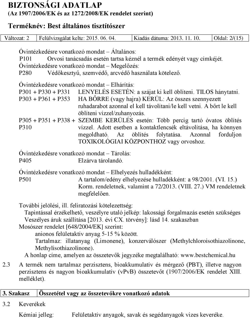 Óvintézkedésre vonatkozó mondat Megelőzés: P280 Védőkesztyű, szemvédő, arcvédő használata kötelező.