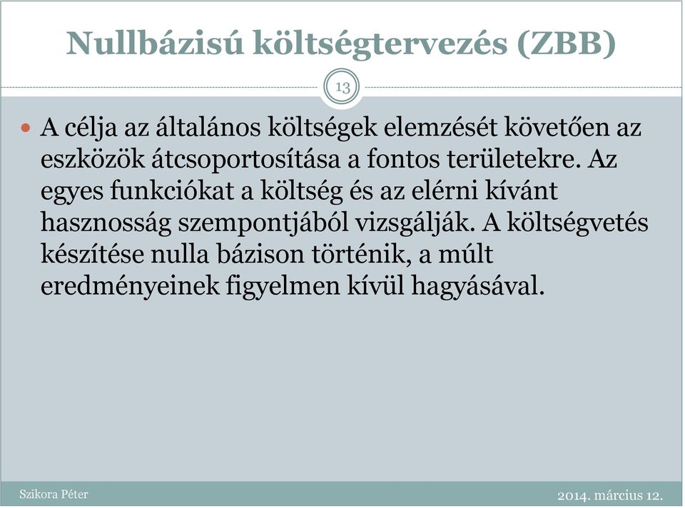 Az egyes funkciókat a költség és az elérni kívánt hasznosság szempontjából