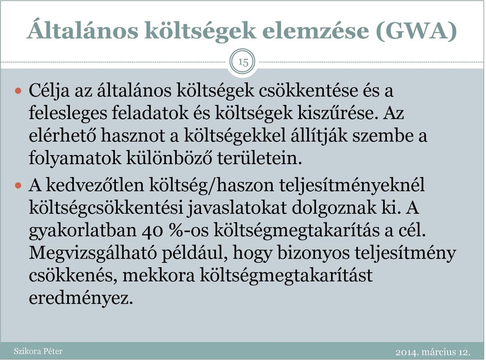 A kedvezőtlen költség/haszon teljesítményeknél költségcsökkentési javaslatokat dolgoznak ki.