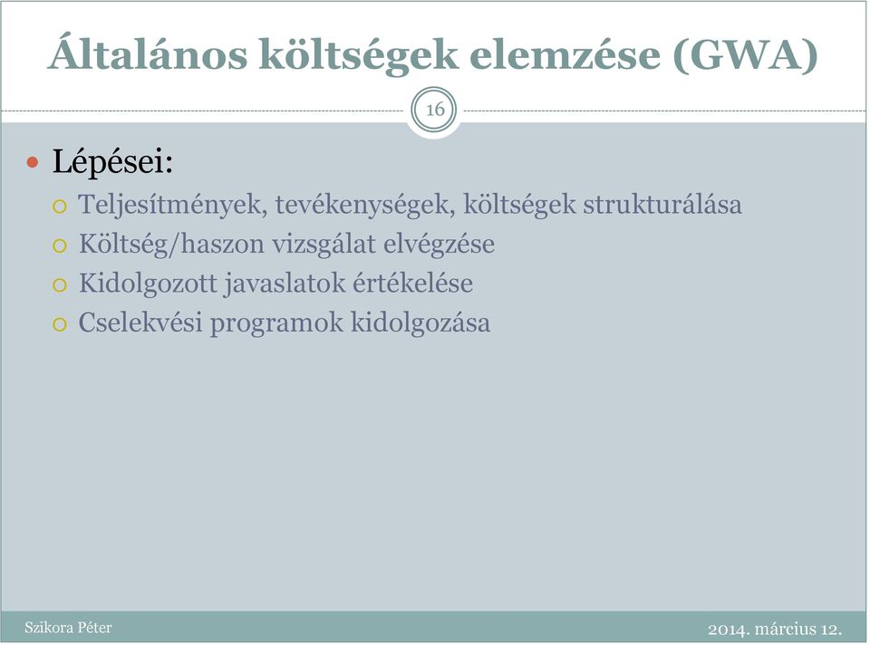 strukturálása Költség/haszon vizsgálat elvégzése