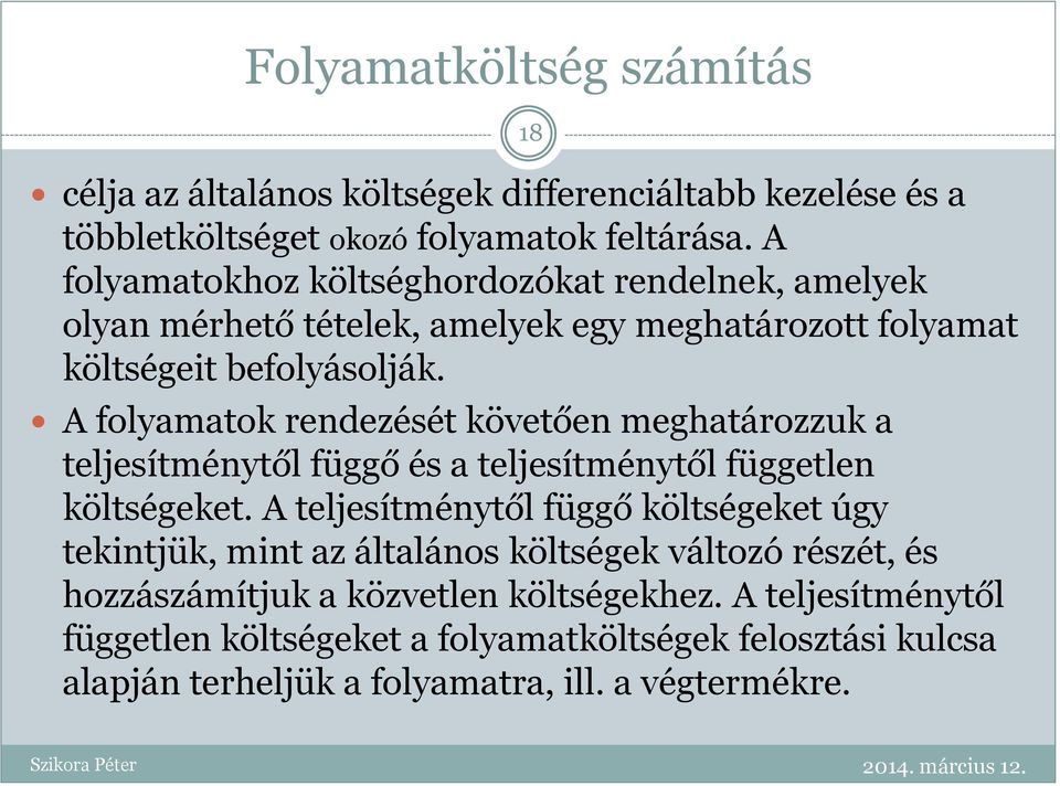 A folyamatok rendezését követően meghatározzuk a teljesítménytől függő és a teljesítménytől független költségeket.