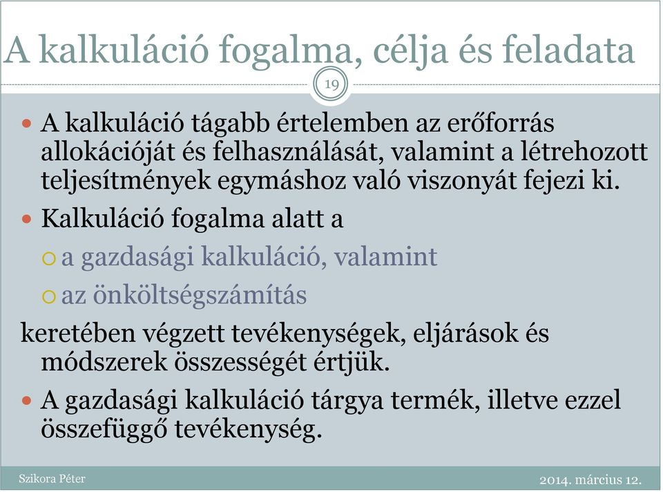 Kalkuláció fogalma alatt a a gazdasági kalkuláció, valamint az önköltségszámítás keretében végzett