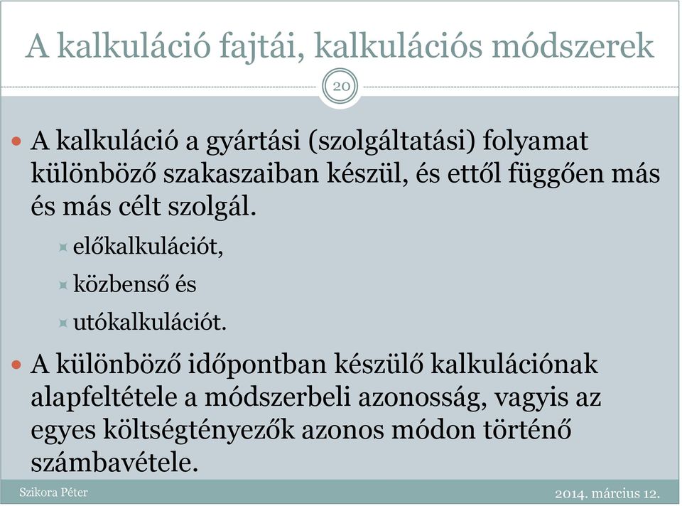 előkalkulációt, közbenső és utókalkulációt.