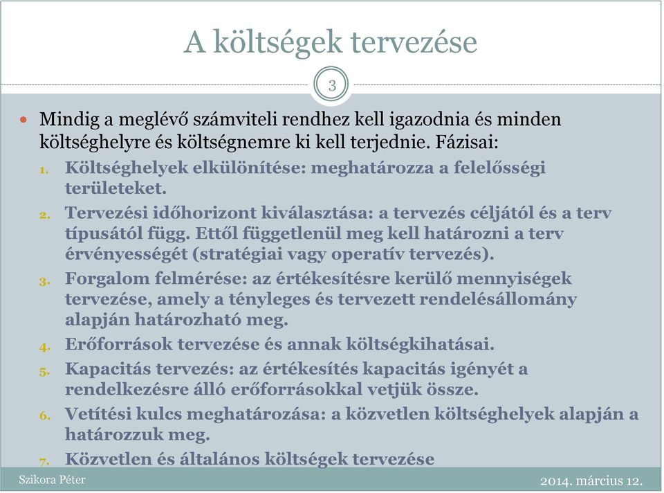 Ettől függetlenül meg kell határozni a terv érvényességét (stratégiai vagy operatív tervezés). 3.