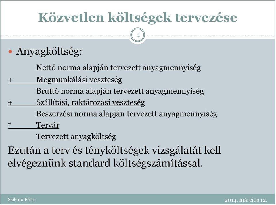 raktározási veszteség * Tervár Beszerzési norma alapján tervezett anyagmennyiség Tervezett