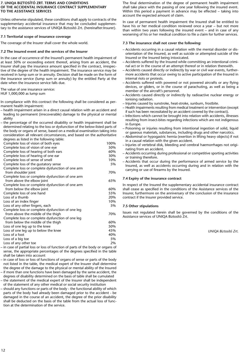 accidental insurance that may be concluded supplementary to the assistance services of UNIQA Biztosító Zrt. (hereinafter:insurer). 7.