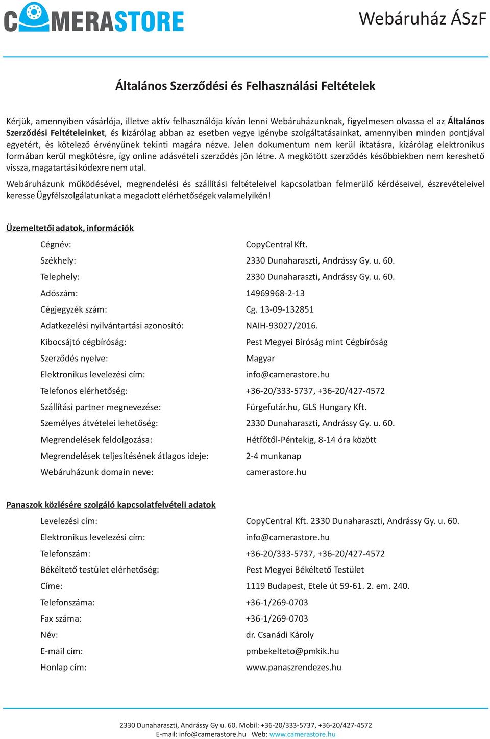 Jelen dokumentum nem kerül iktatásra, kizárólag elektronikus formában kerül megkötésre, így online adásvételi szerzõdés jön létre.