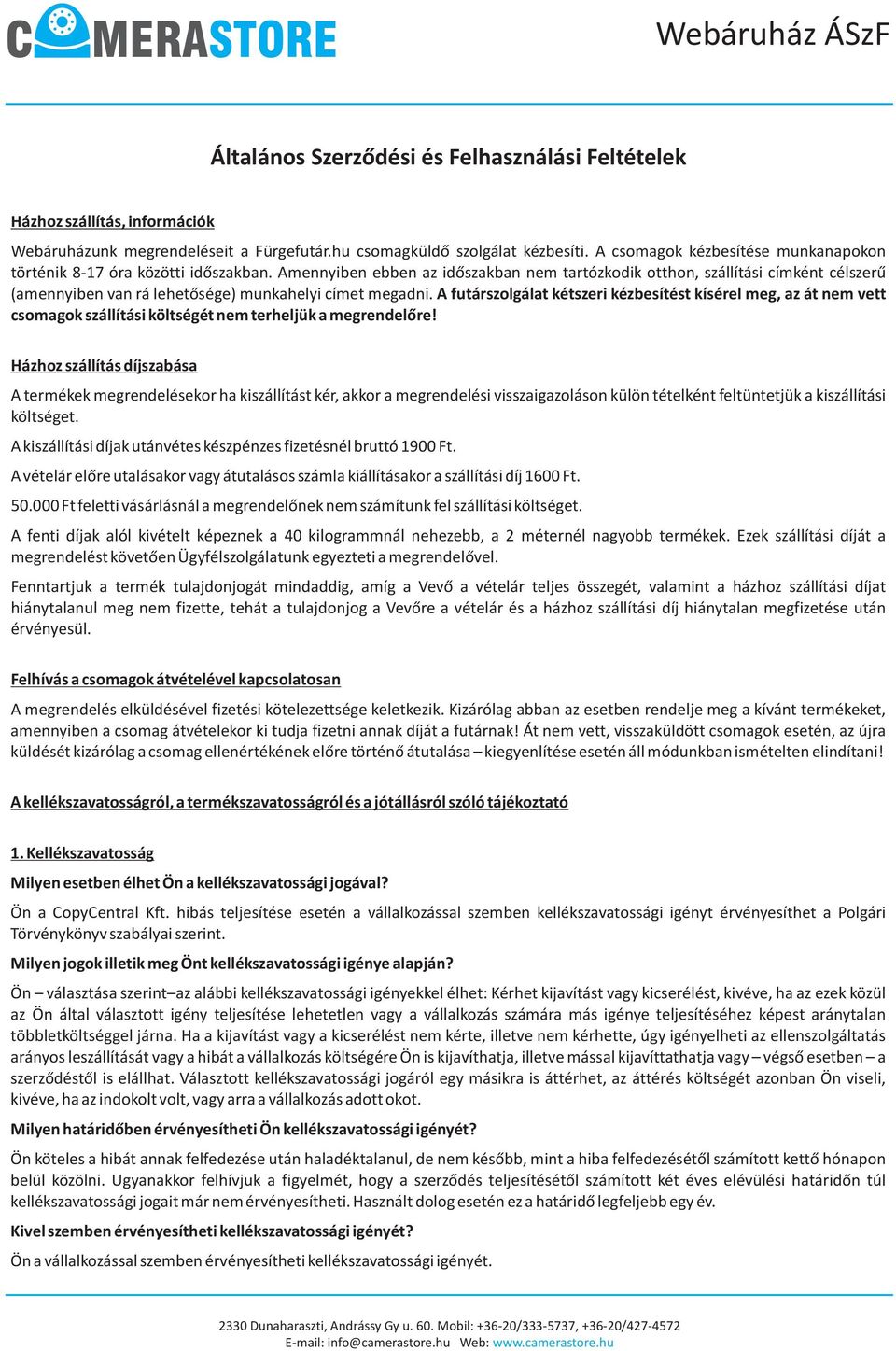 A futárszolgálat kétszeri kézbesítést kísérel meg, az át nem vett csomagok szállítási költségét nem terheljük a megrendelõre!