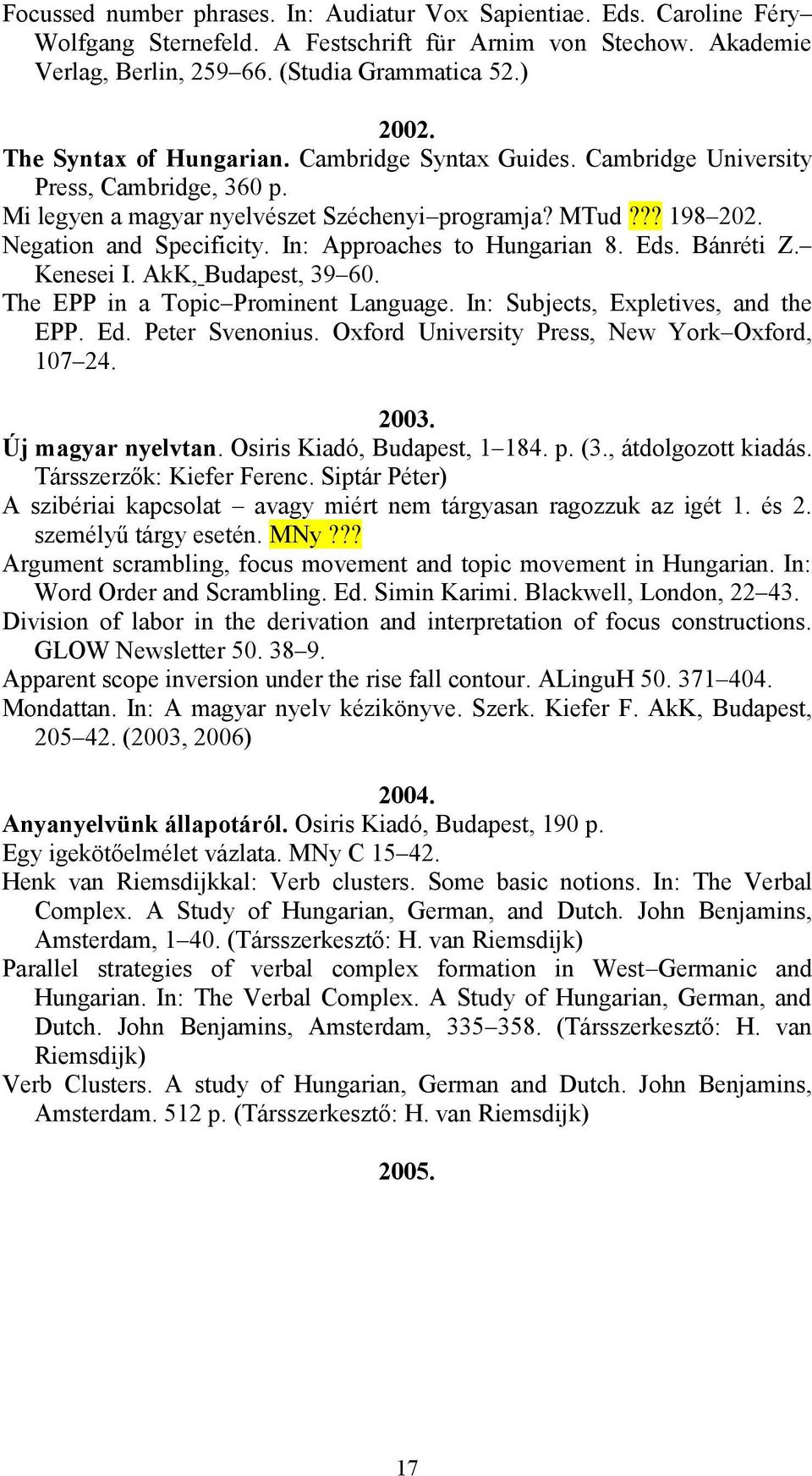 In: Approaches to Hungarian 8. Eds. Bánréti Z. Kenesei I. AkK, Budapest, 39 60. The EPP in a Topic Prominent Language. In: Subjects, Expletives, and the EPP. Ed. Peter Svenonius.