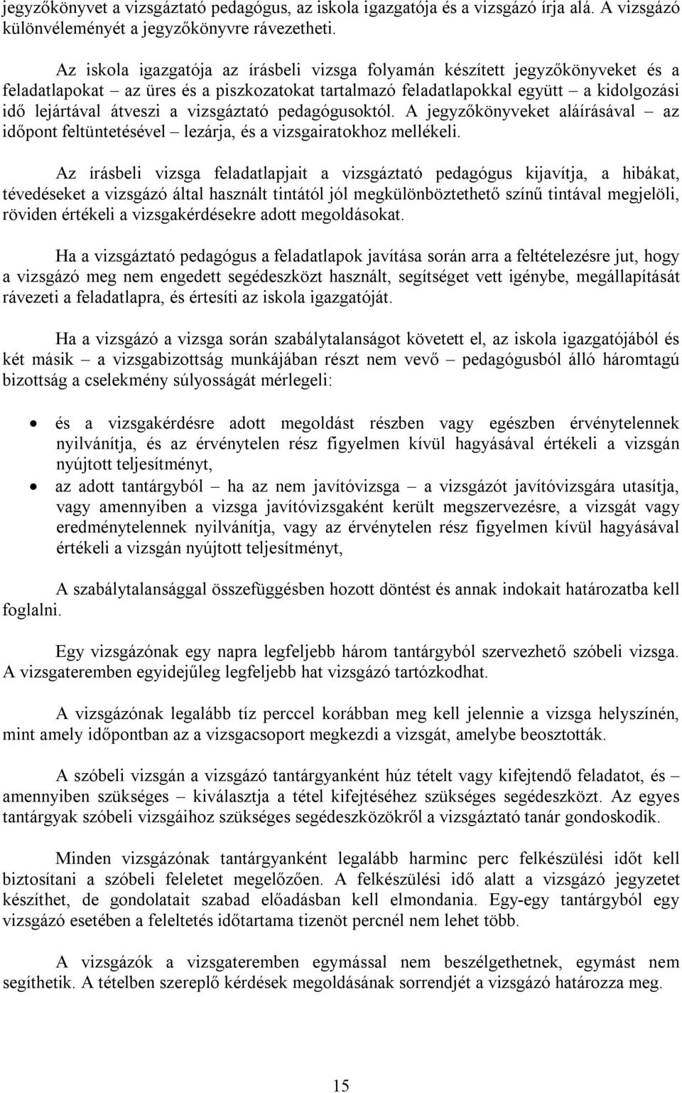 vizsgáztató pedagógusoktól. A jegyzőkönyveket aláírásával az időpont feltüntetésével lezárja, és a vizsgairatokhoz mellékeli.