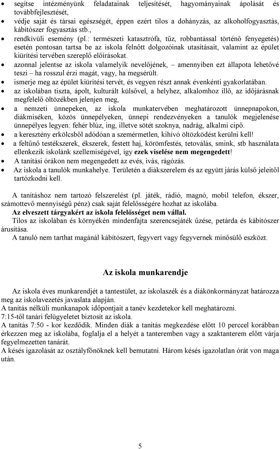 : természeti katasztrófa, tűz, robbantással történő fenyegetés) esetén pontosan tartsa be az iskola felnőtt dolgozóinak utasításait, valamint az épület kiürítési tervében szereplő előírásokat.