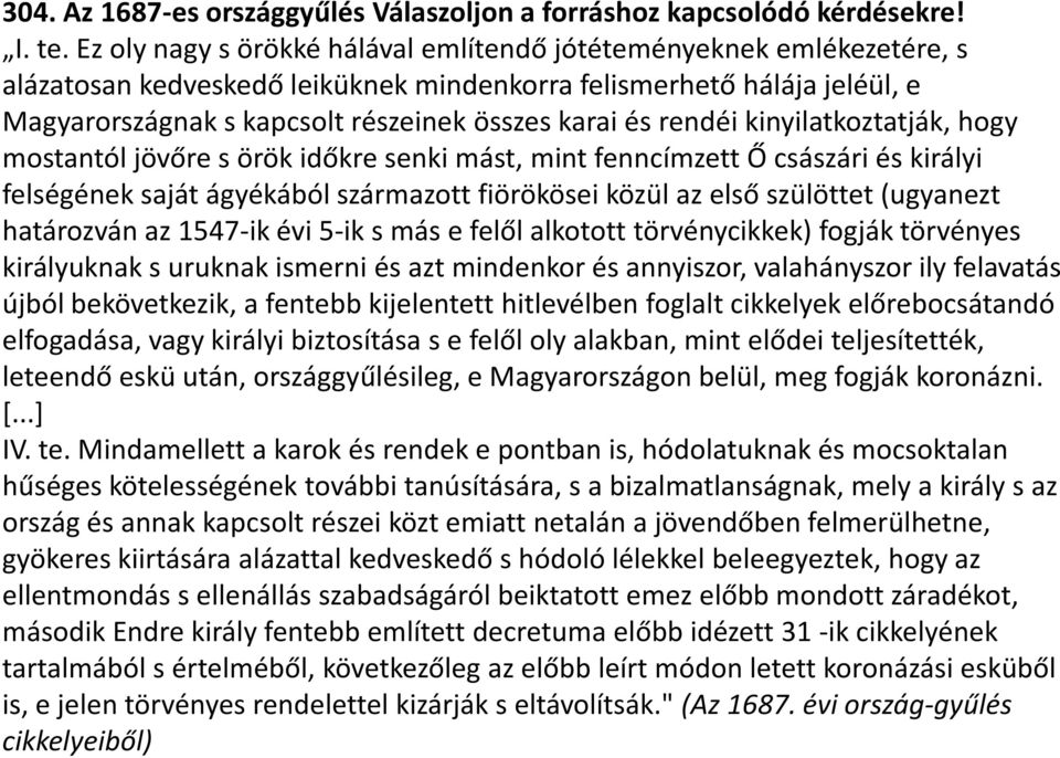 rendéi kinyilatkoztatják, hogy mostantól jövőre s örök időkre senki mást, mint fenncímzett Ő császári és királyi felségének saját ágyékából származott fiörökösei közül az első szülöttet (ugyanezt